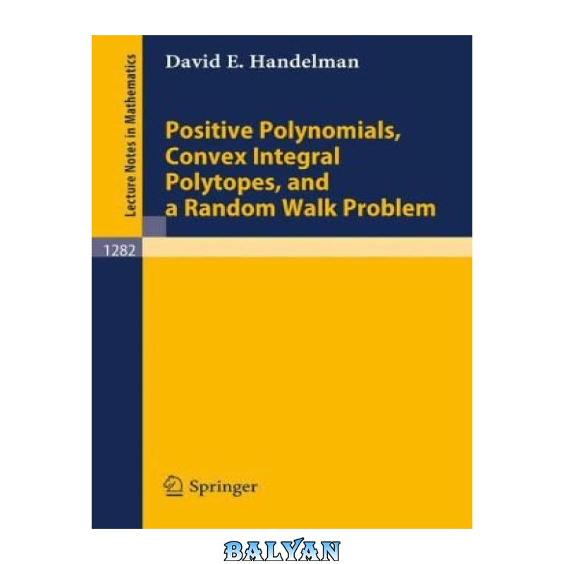 دانلود کتاب Positive Polynomials Convex Integral Polytopes and a Random Walk Problem